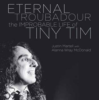 Eternal Troubadour: The Improbable Life Of Tiny Tim Book